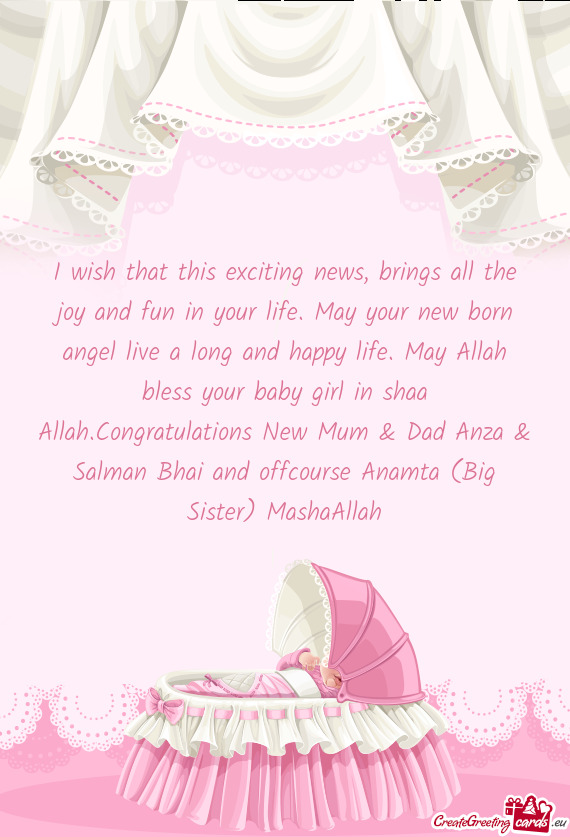I wish that this exciting news, brings all the joy and fun in your life. May your new born angel liv