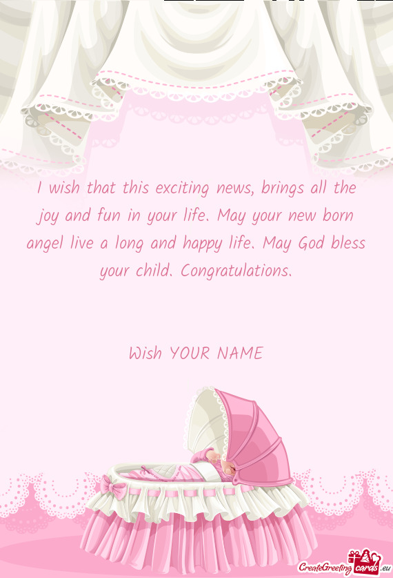I wish that this exciting news, brings all the joy and fun in your life. May