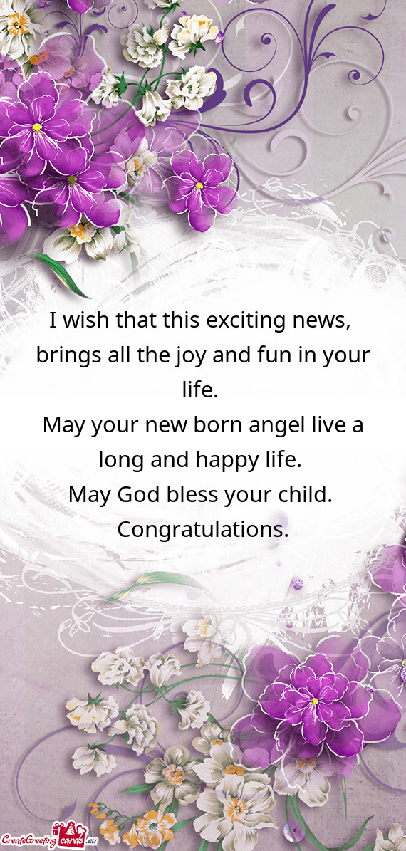 I wish that this exciting news,   brings all the joy and fun in your life.