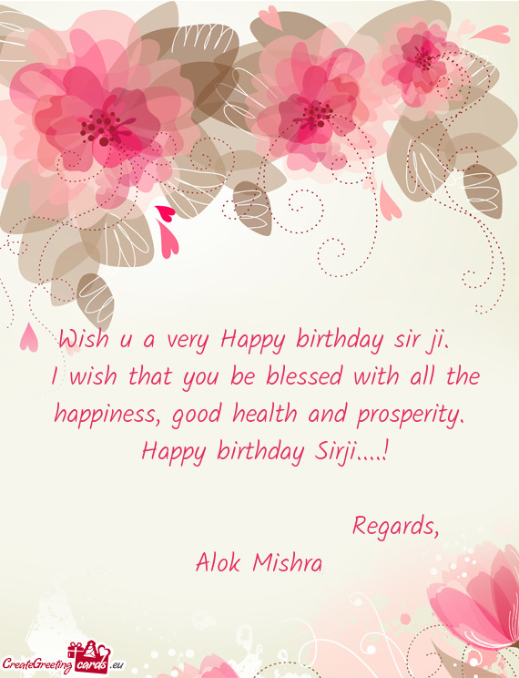 I wish that you be blessed with all the happiness, good health and prosperity