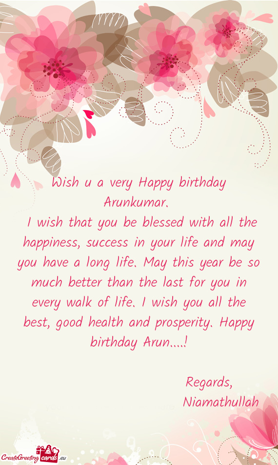 I wish that you be blessed with all the happiness, success in your life and may you have a long lif