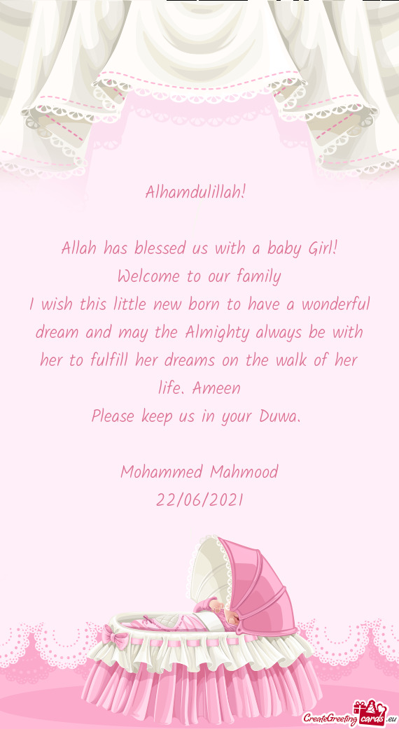 I wish this little new born to have a wonderful dream and may the Almighty always be with her to ful