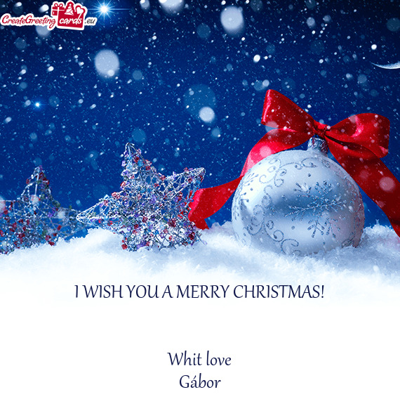 I WISH YOU A MERRY CHRISTMAS!
 
 
 Whit love
 Gábor