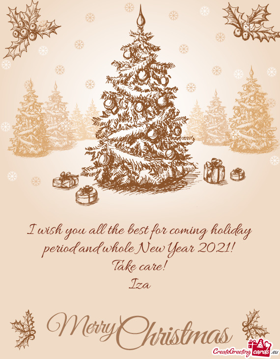 I wish you all the best for coming holiday period and whole New Year 2021