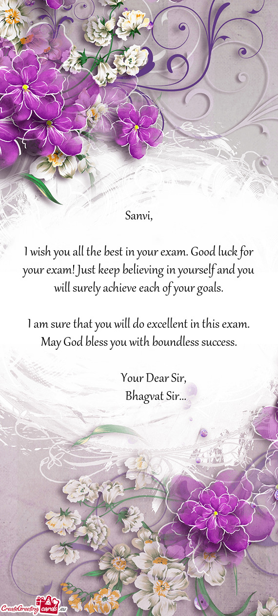 I wish you all the best in your exam. Good luck for your exam! Just keep believing in yourself and y