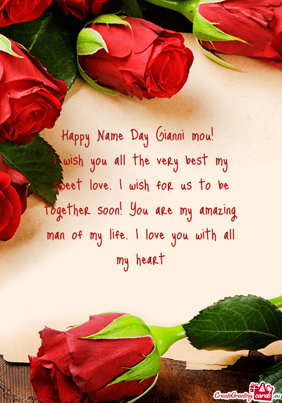 I wish you all the very best my sweet love. I wish for us to be together soon! You are my amazing ma
