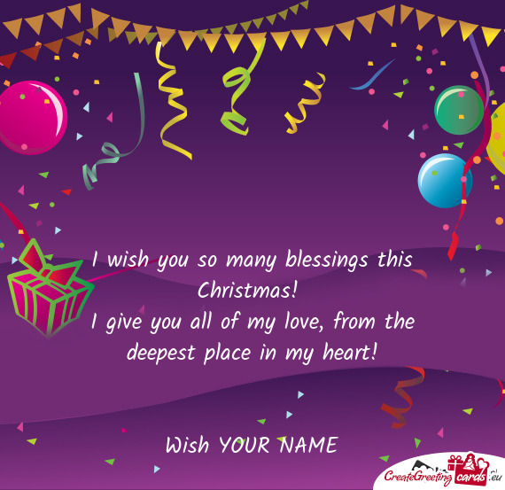 I wish you so many blessings this Christmas