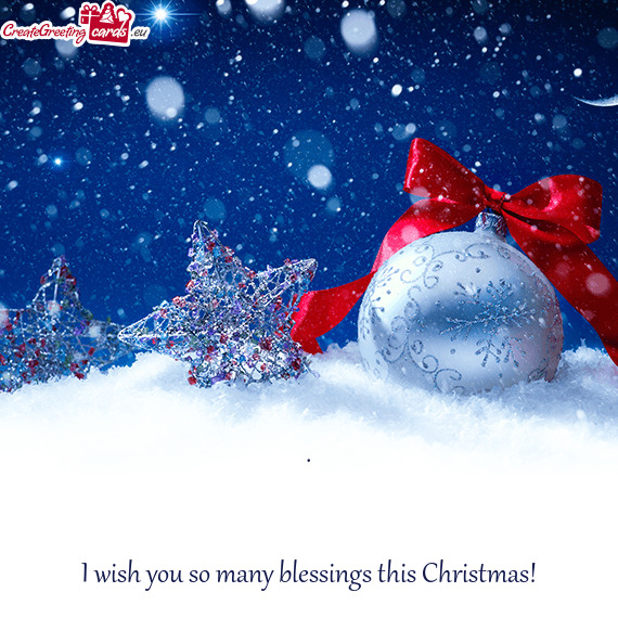 .      I wish you so many blessings this Christmas!