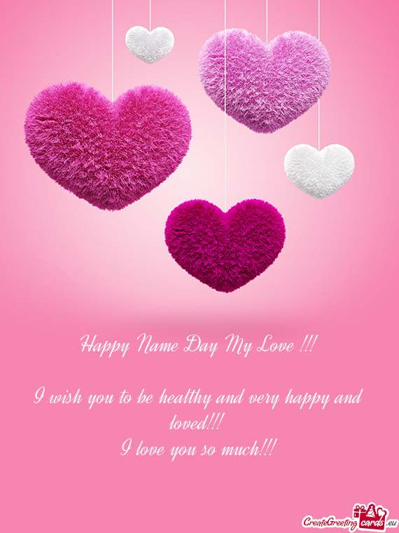 I wish you to be healthy and very happy and loved