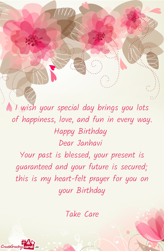 I wish your special day brings you lots of happiness, love, and fun in every way