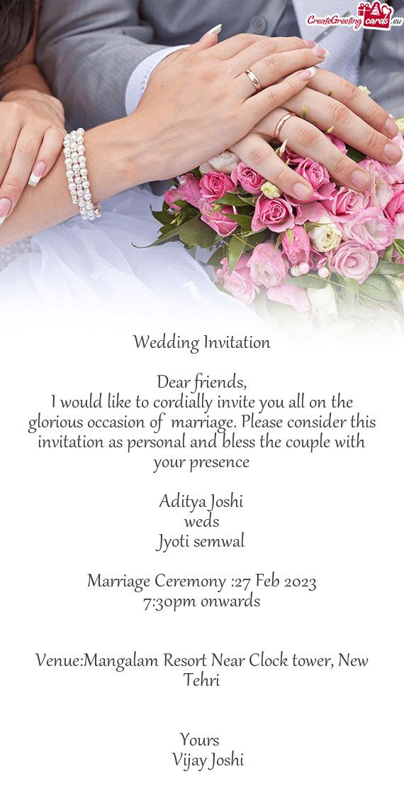 I would like to cordially invite you all on the glorious occasion of marriage. Please consider this