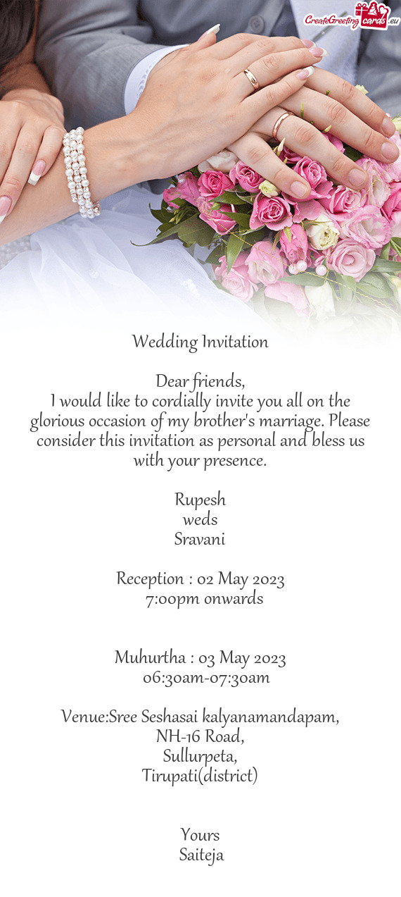 I would like to cordially invite you all on the glorious occasion of my brother's marriage. Please c