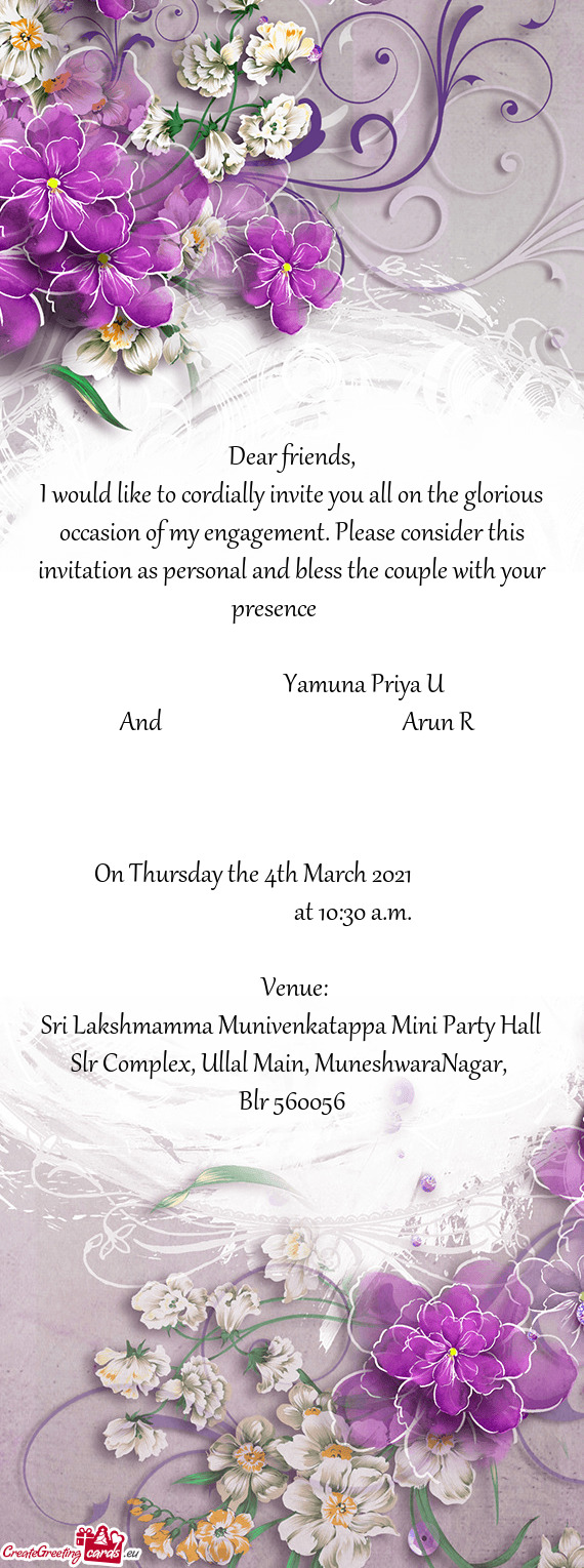 I would like to cordially invite you all on the glorious occasion of my engagement. Please consider