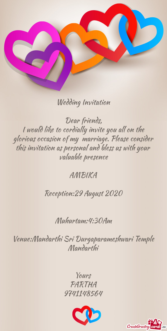 I would like to cordially invite you all on the glorious occasion of my marriage. Please consider t