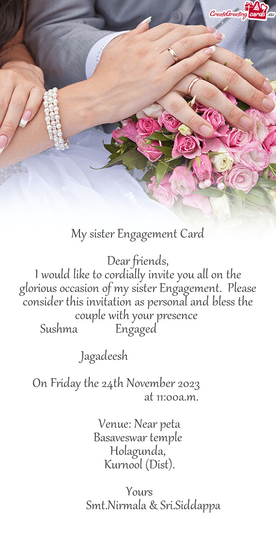 I would like to cordially invite you all on the glorious occasion of my sister Engagement. Please c