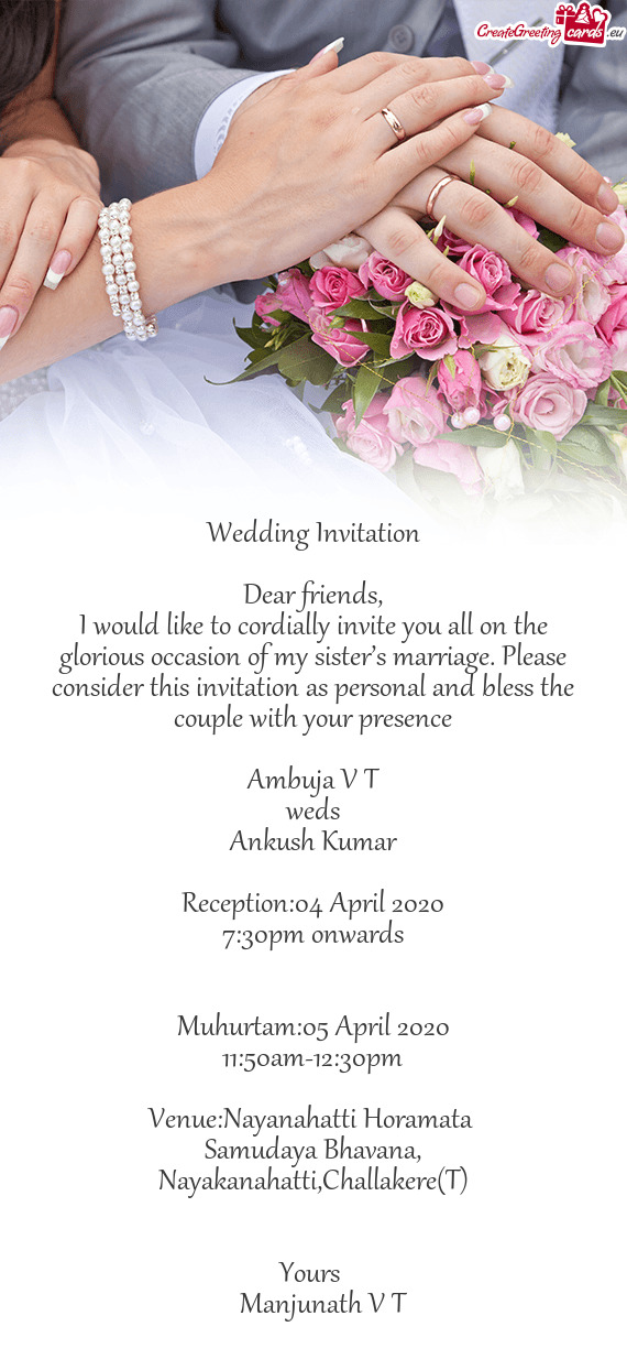 I would like to cordially invite you all on the glorious occasion of my sister’s marriage. Please