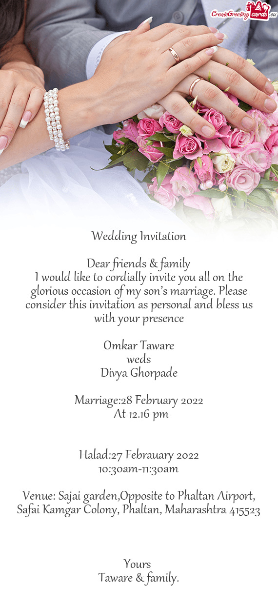 I would like to cordially invite you all on the glorious occasion of my son’s marriage. Please con