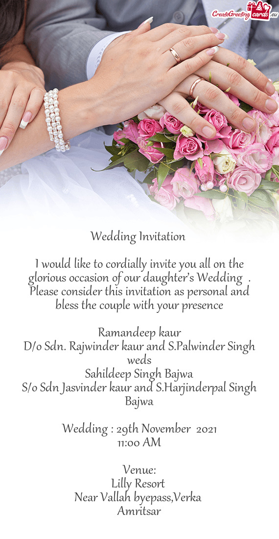 I would like to cordially invite you all on the glorious occasion of our daughter’s Wedding . Ple