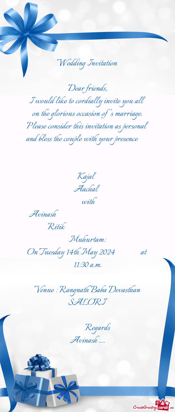 I would like to cordially invite you all on the glorious occasion of ’s marriage. Please consider