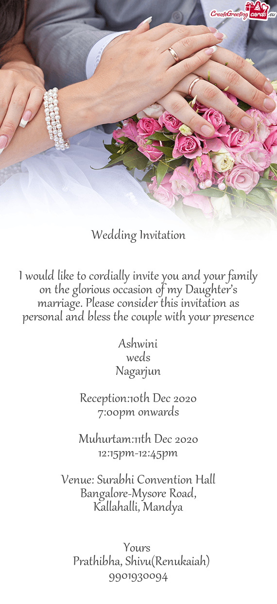I would like to cordially invite you and your family on the glorious occasion of my Daughter’s mar