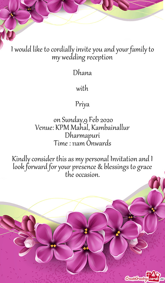 I would like to cordially invite you and your family to my wedding reception