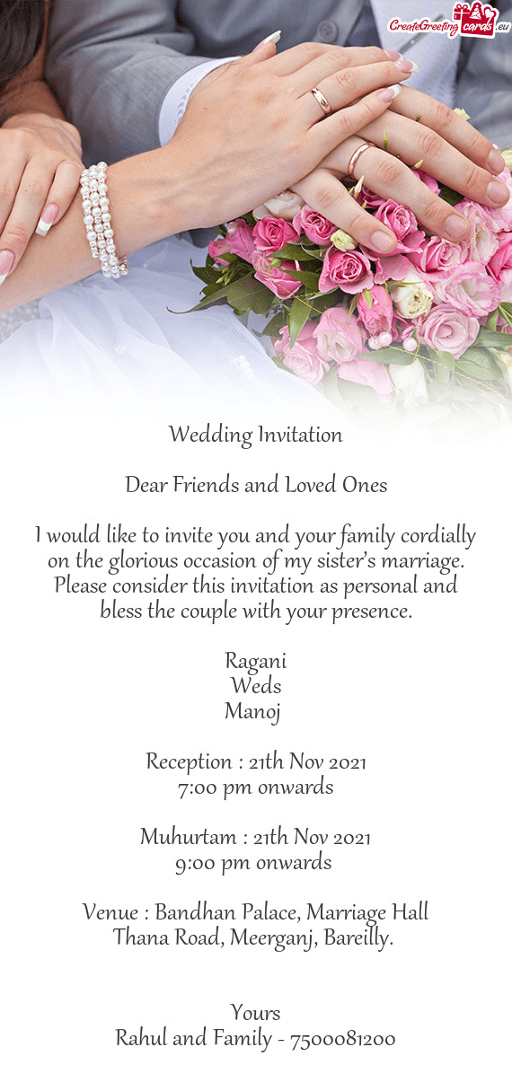I would like to invite you and your family cordially on the glorious occasion of my sister’s marri