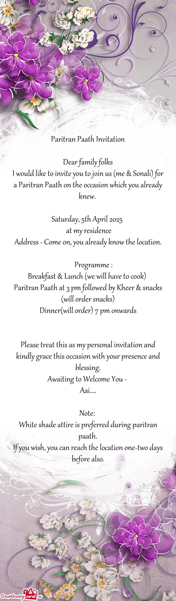 I would like to invite you to join us (me & Sonali) for a Paritran Paath on the occasion which you a