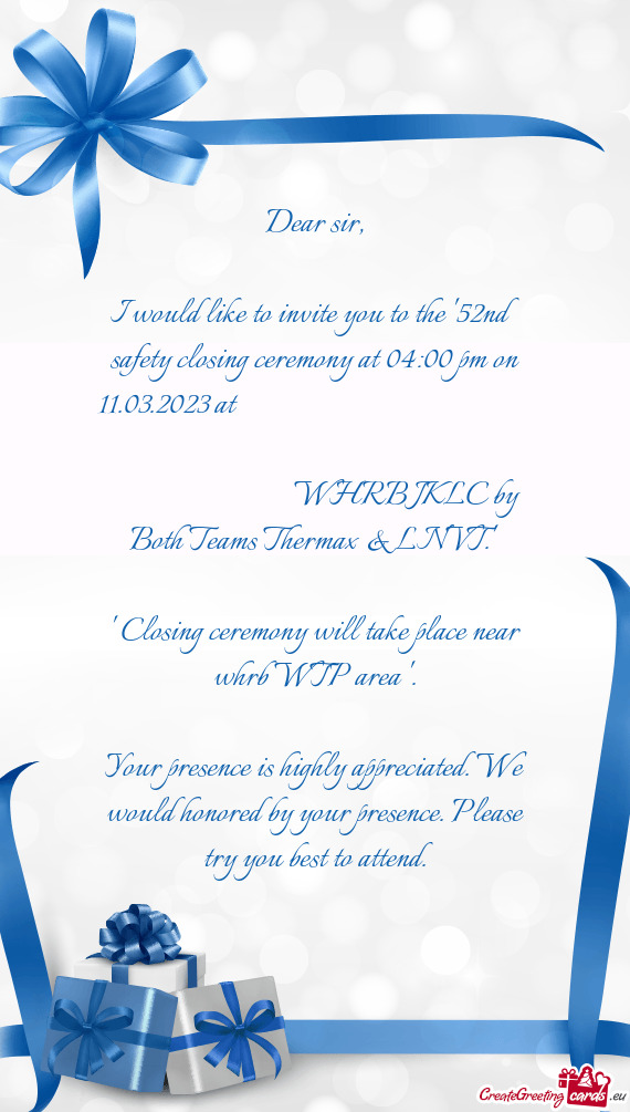 I would like to invite you to the "52nd safety closing ceremony at 04:00 pm on 11.03.2023 at