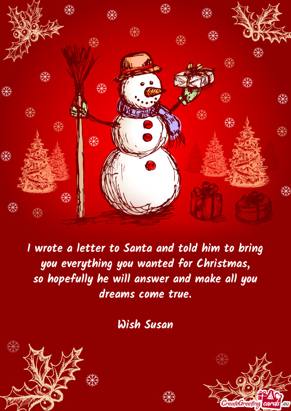 I wrote a letter to Santa and told him to bring