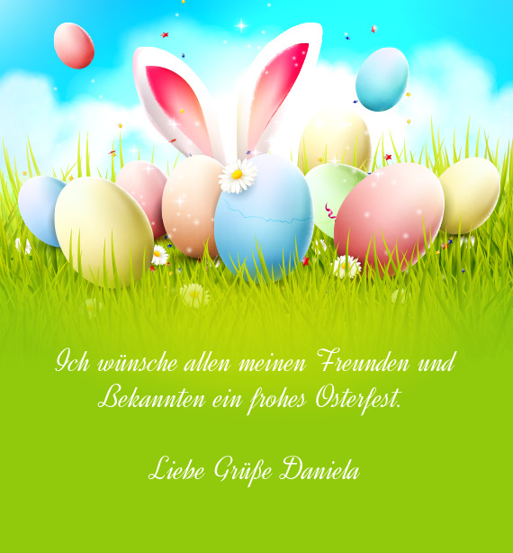 Ich wünsche allen meinen Freunden und Bekannten ein frohes Osterfest