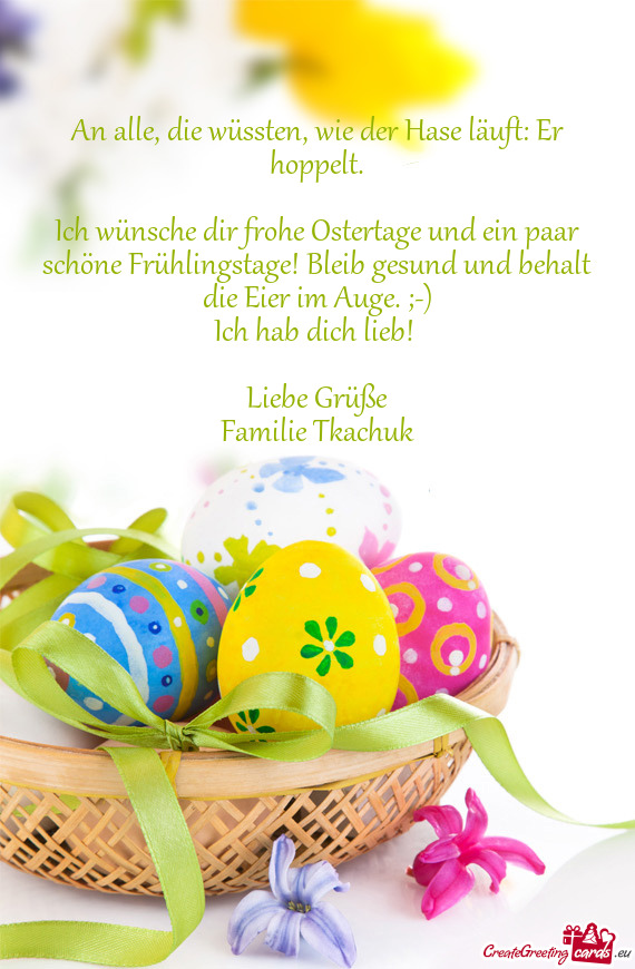 Ich wünsche dir frohe Ostertage und ein paar schöne Frühlingstage! Bleib gesund und behalt die Ei