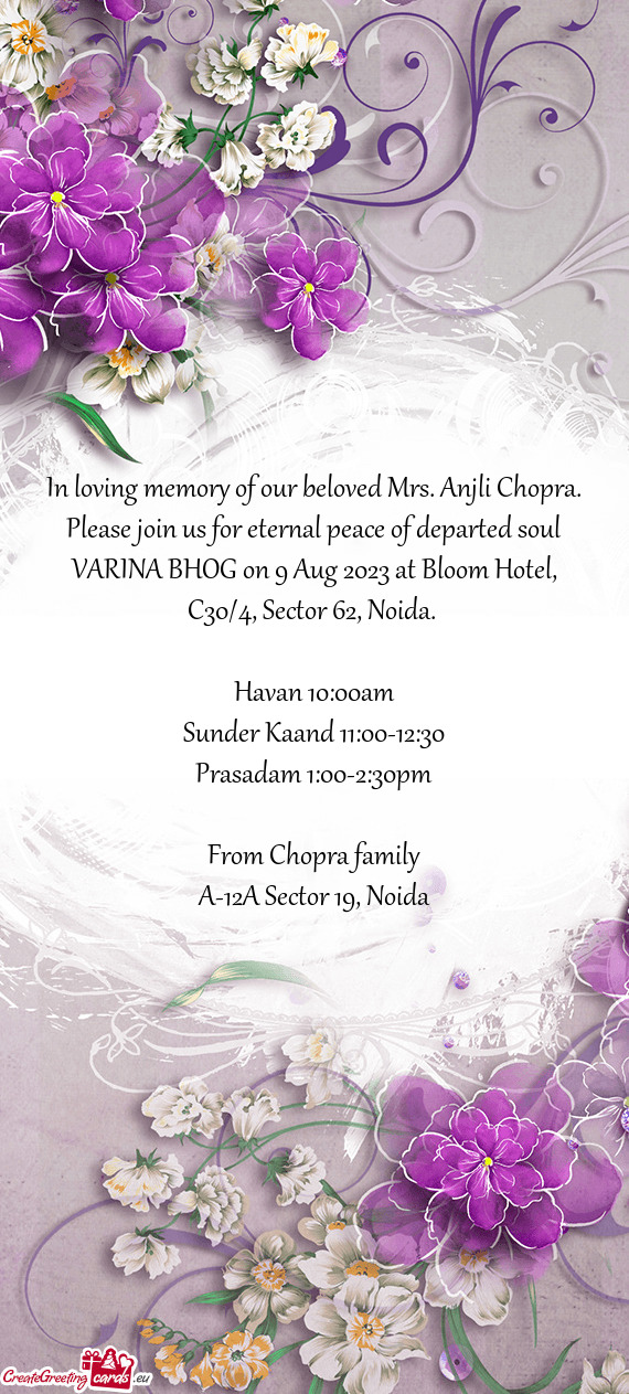 In loving memory of our beloved Mrs. Anjli Chopra. Please join us for eternal peace of departed soul
