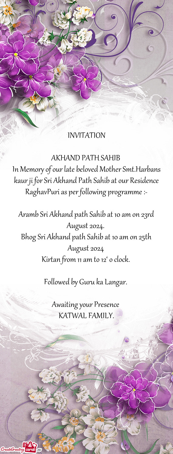 In Memory of our late beloved Mother Smt.Harbans kaur ji for Sri Akhand Path Sahib at our Residence