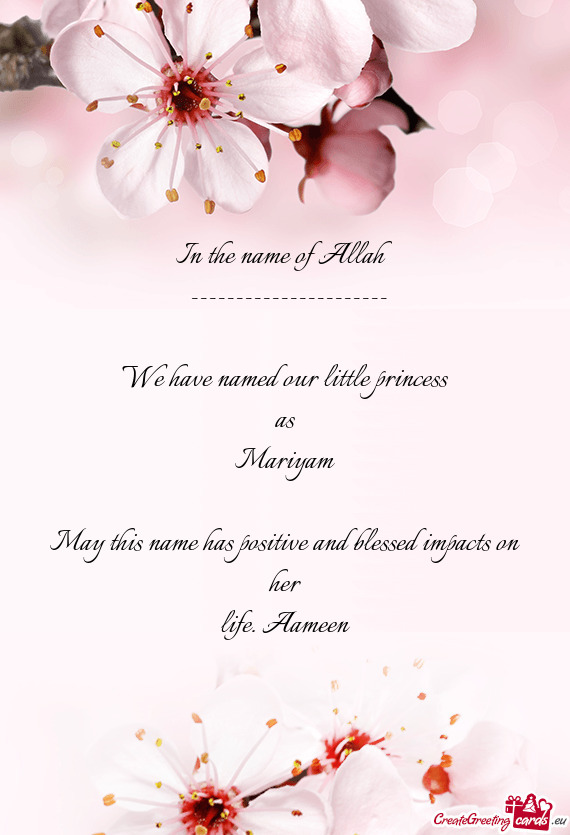 In the name of Allah
 ----------------------
 
 We have named our little princess
 as
 Mariyam
 
 M