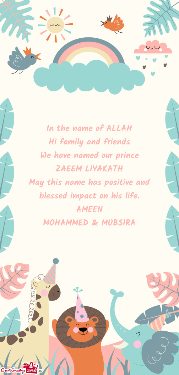 In the name of ALLAH Hi family and friends We have named our prince ZAEEM LIYAKATH May this name