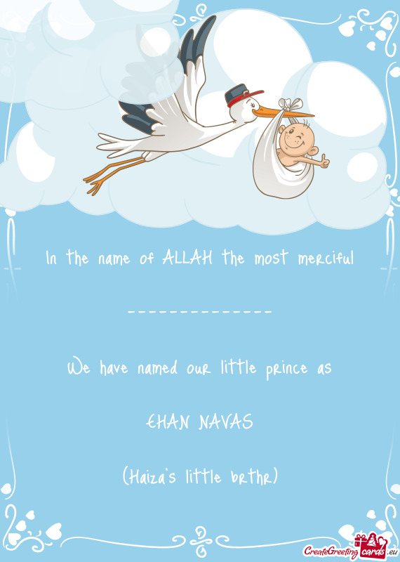 In the name of ALLAH the most merciful
 
 --------------
 
 We have named our little prince as
 
 EH