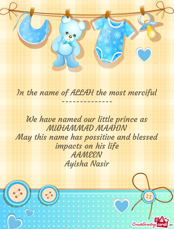 In the name of ALLAH the most merciful
 --------------
 
 We have named our little prince as
 MUHAMM