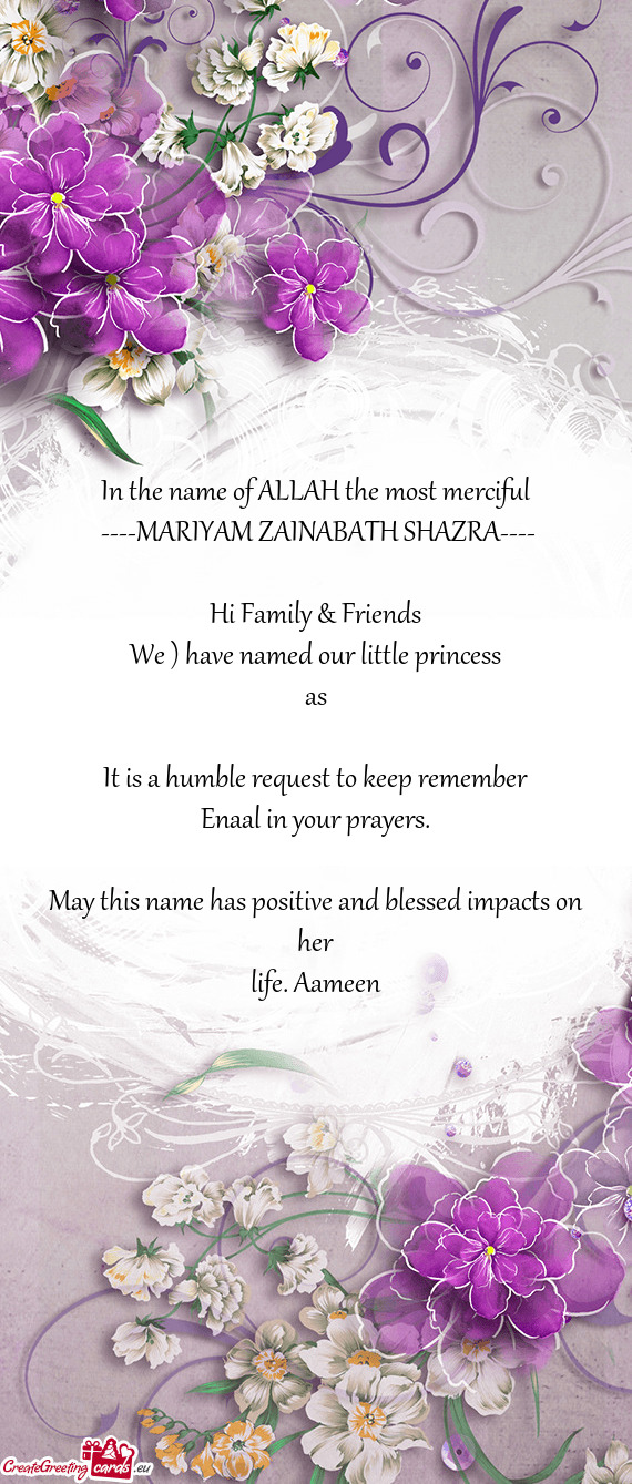 In the name of ALLAH the most merciful
 ----MARIYAM ZAINABATH SHAZRA----
 
 Hi Family & Friends
 We