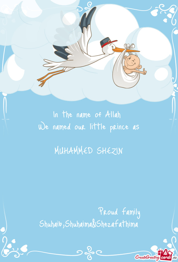 In the name of Allah We named our little prince as  MUHAMMED SHEZIN       Pro