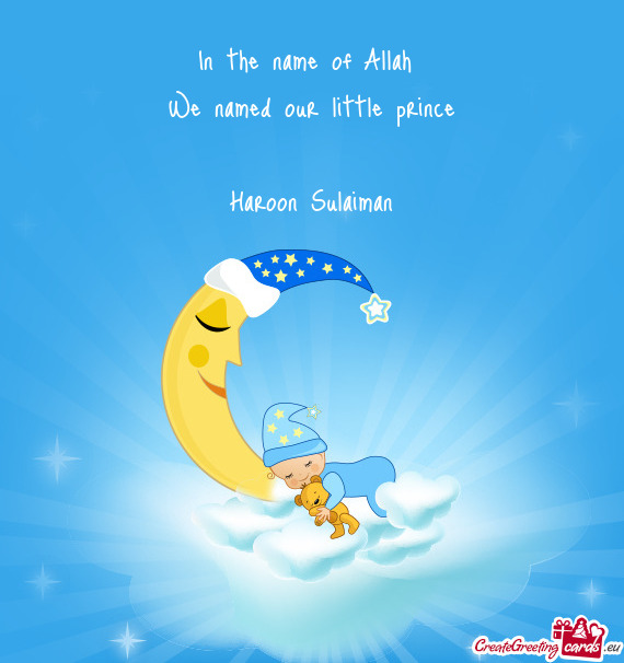 In the name of Allah We named our little prince Haroon Sulaiman