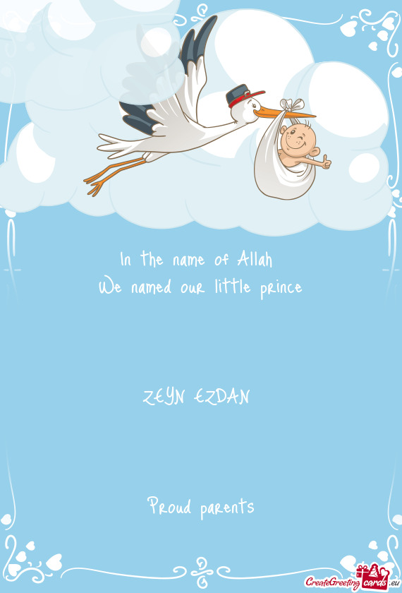 In the name of Allah We named our little prince  ZEYN EZDAN   Proud parents