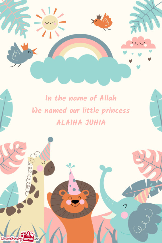In the name of Allah  We named our little princess  ALAIHA JUHIA
