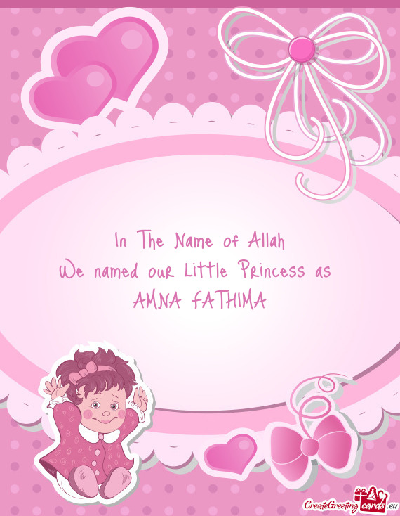 In The Name of Allah We named our Little Princess as AMNA FATHIMA