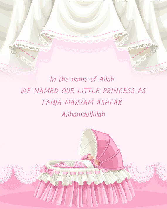 In the name of Allah WE NAMED OUR LITTLE PRINCESS AS FAIQA MARYAM ASHFAK Allhamdullillah