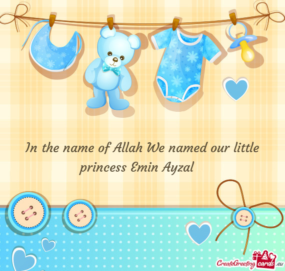In the name of Allah We named our little princess Emin Ayzal🥰
