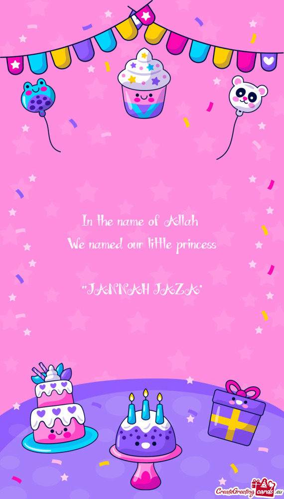 In the name of Allah We named our little princess “JANNAH JAZA”