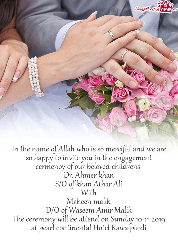 In the name of Allah who is so merciful and we are so happy to invite you in the engagement cermenoy