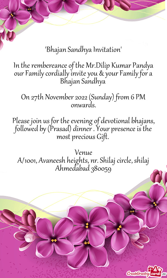 In the rembereance of the Mr.Dilip Kumar Pandya our Family cordially invite you & your Family for a