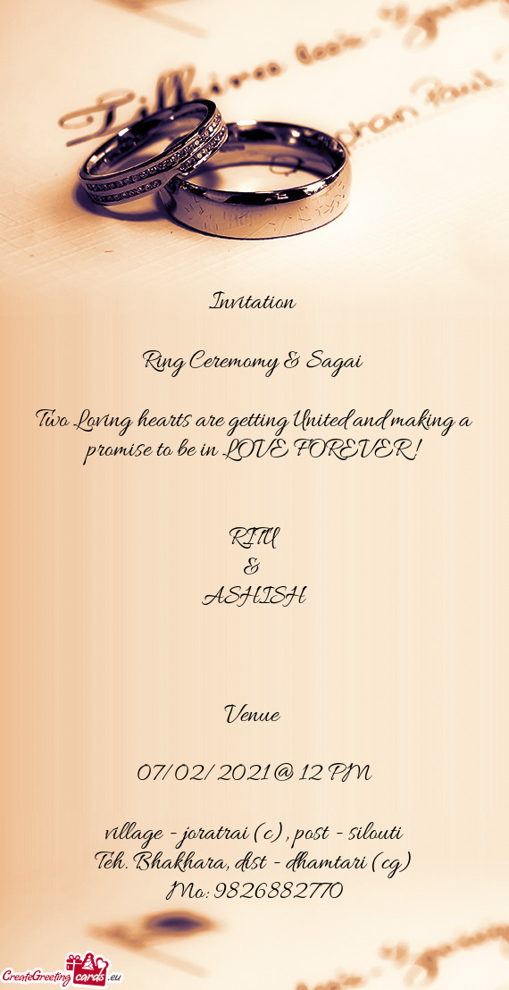 Invitation 
 
 Ring Ceremomy & Sagai 
 
 Two Loving hearts are getting United and making a promise t