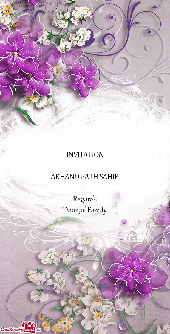 INVITATION
 
 AKHAND PATH SAHIB
 
 Regards 
 Dhanjal Family
